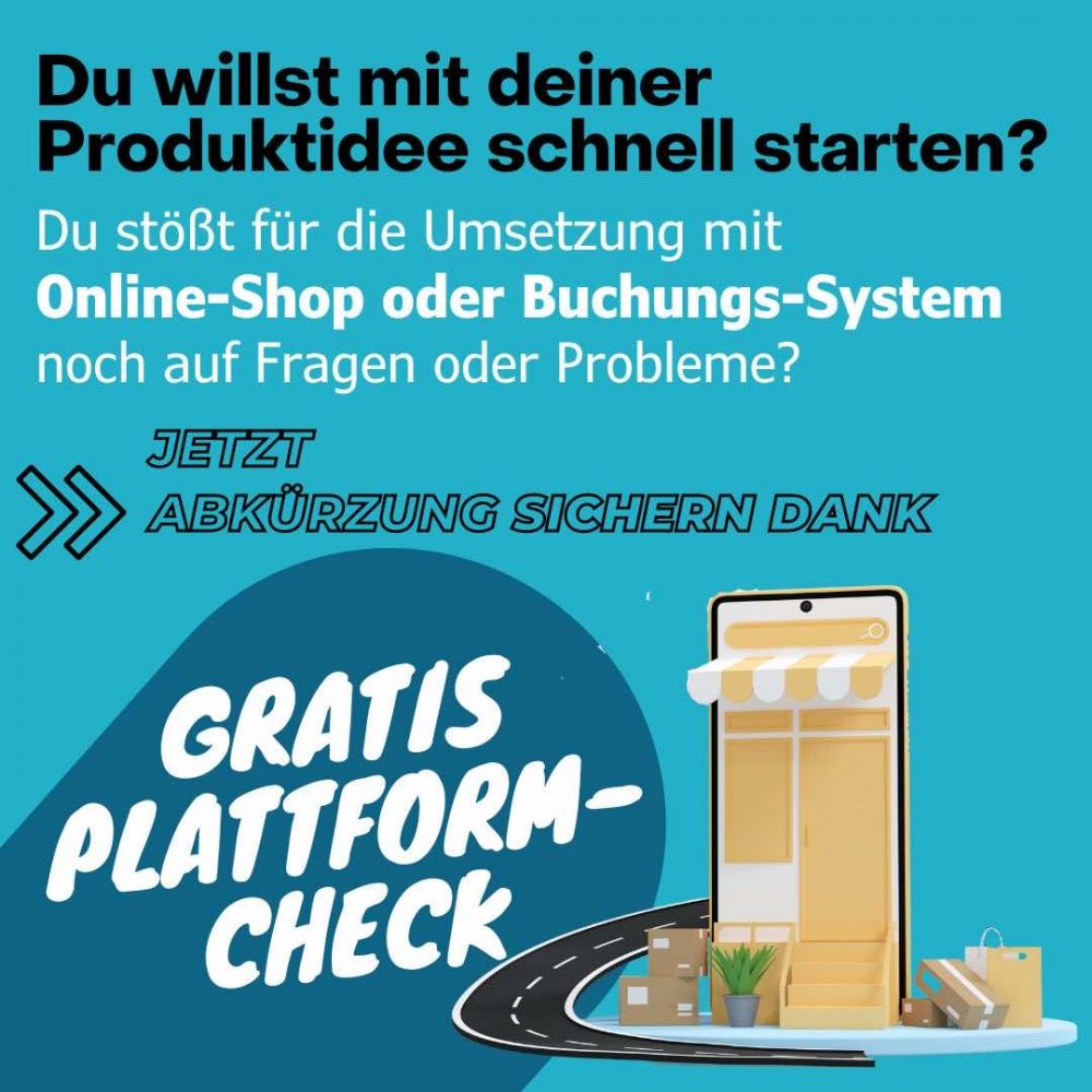 Willst du mit deiner Produktidee schnell starten? Du stößt aber für die Umsetzung mit Online-Shop oder buchungs-Plattform noch auf Fragen oder Probleme? Starte jetzt den Gratis Plattform-Check!